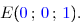 \overset{{\white{.}}}{E({\blue{0}}\,;\,{\blue{0}}\,;\,{\blue{1}}).}